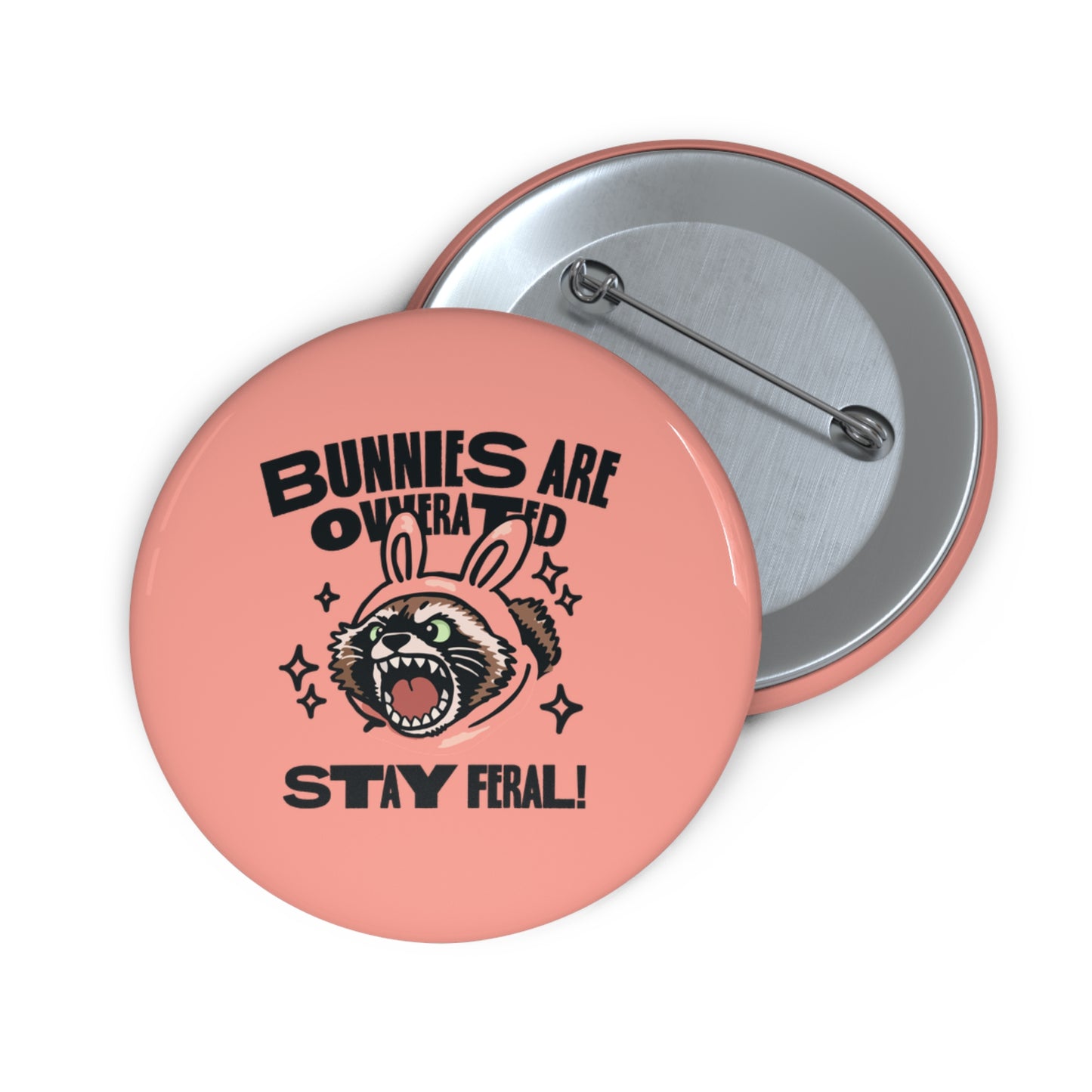 Bunnies Are Overrated Stay Feral Pin Button