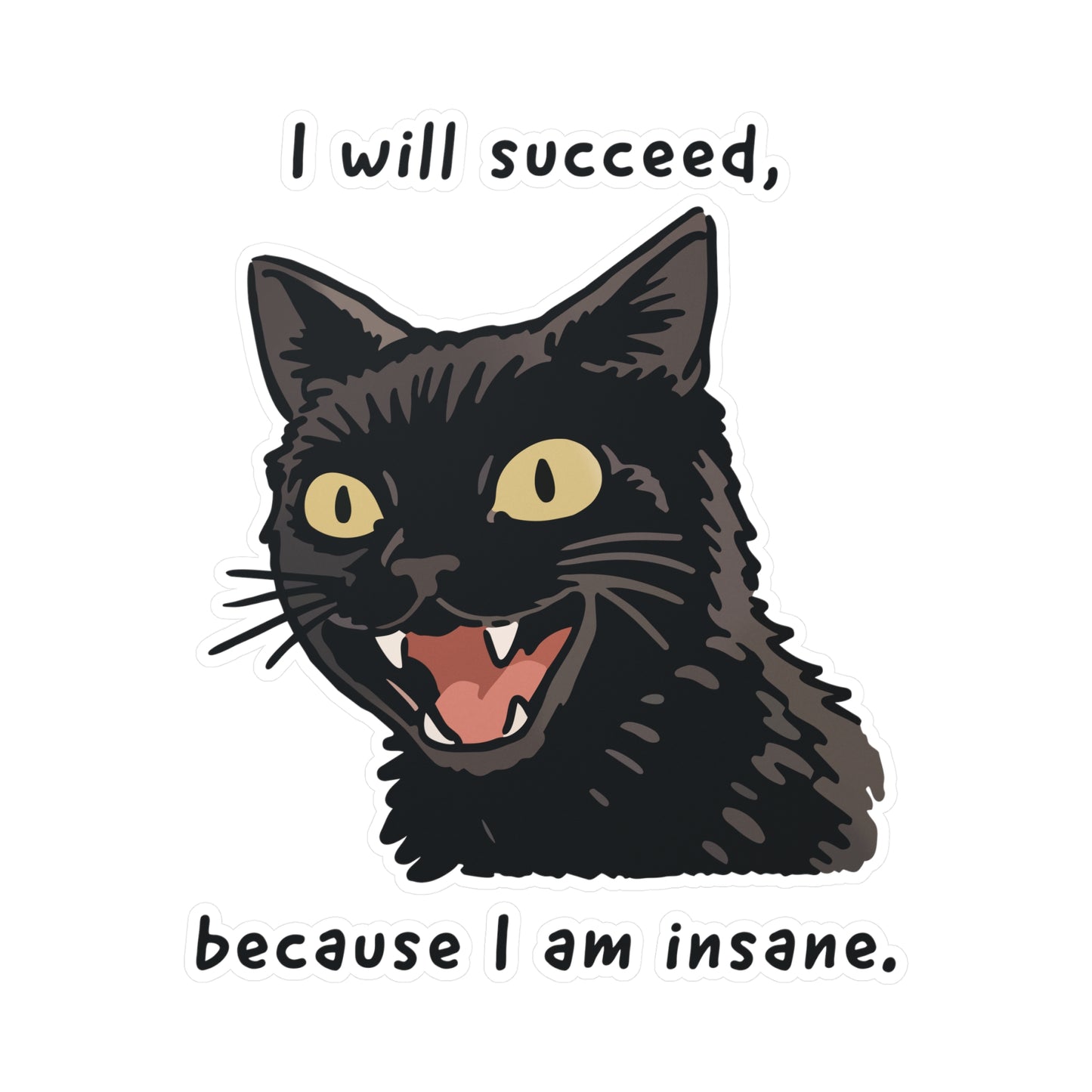 I Will Succeed, Because I Am Insane. Sticker