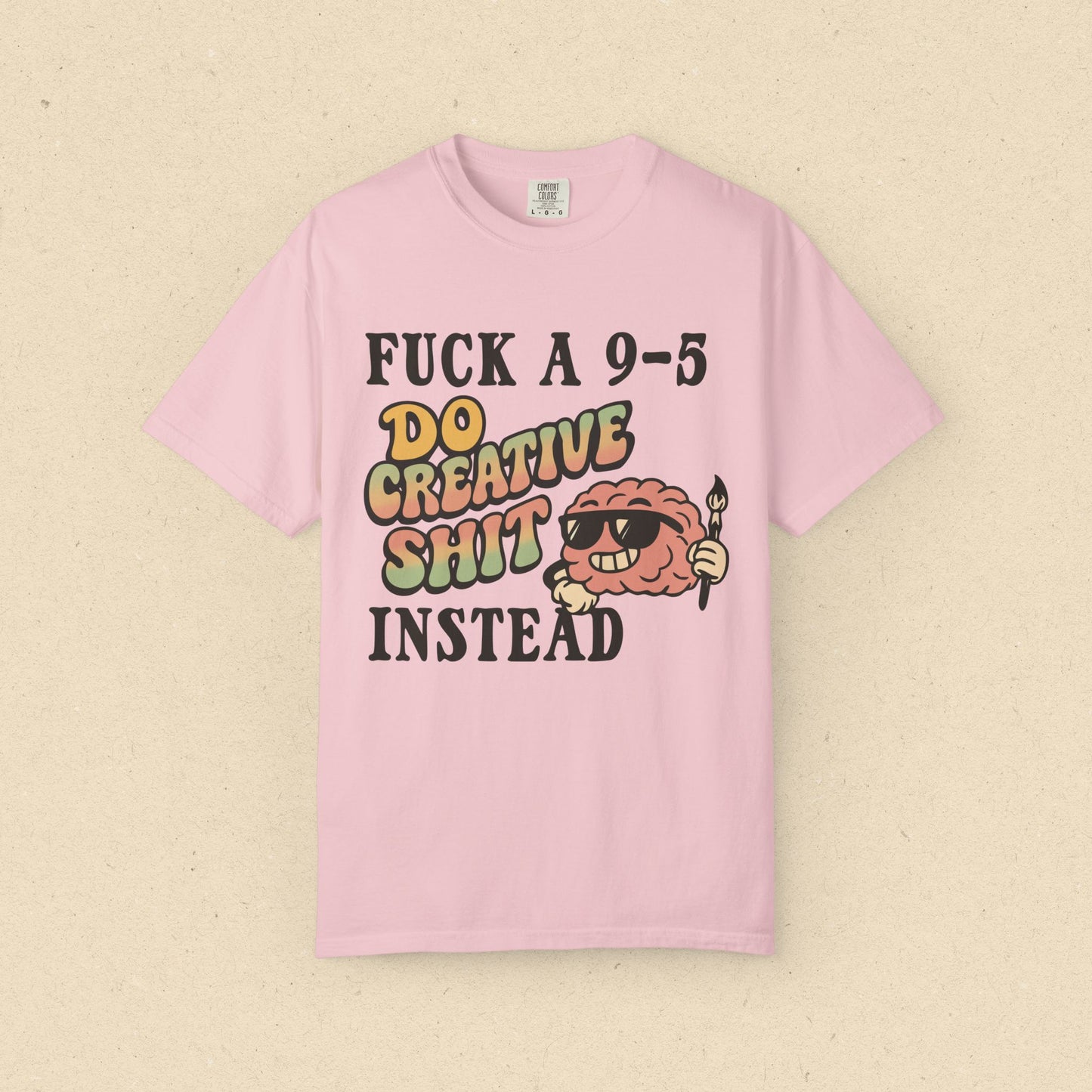 Fuck a 9-5, Do Creative Shit Instead T-shirt