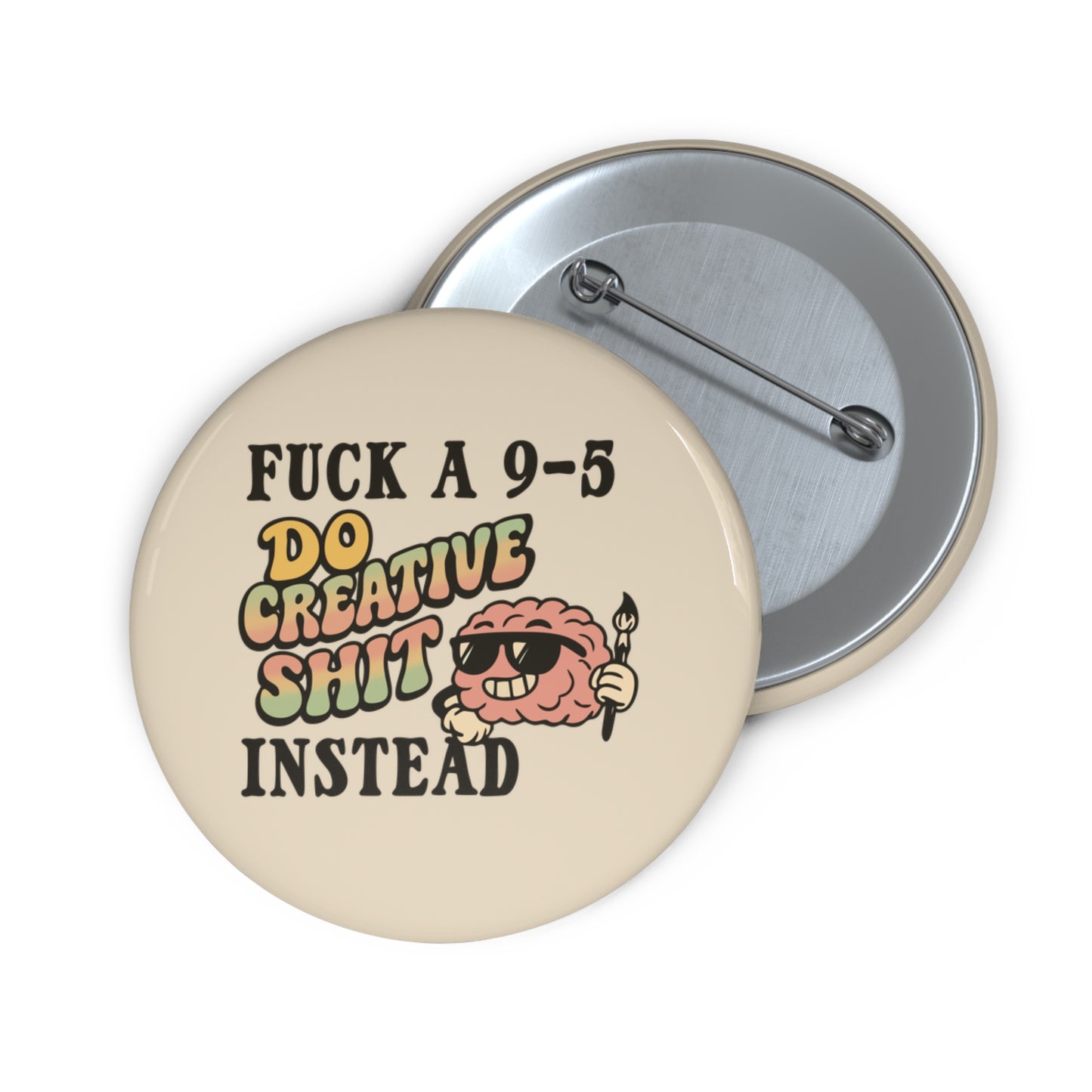 Fuck a 9-5, Do Creative Shit Instead Pin Badge