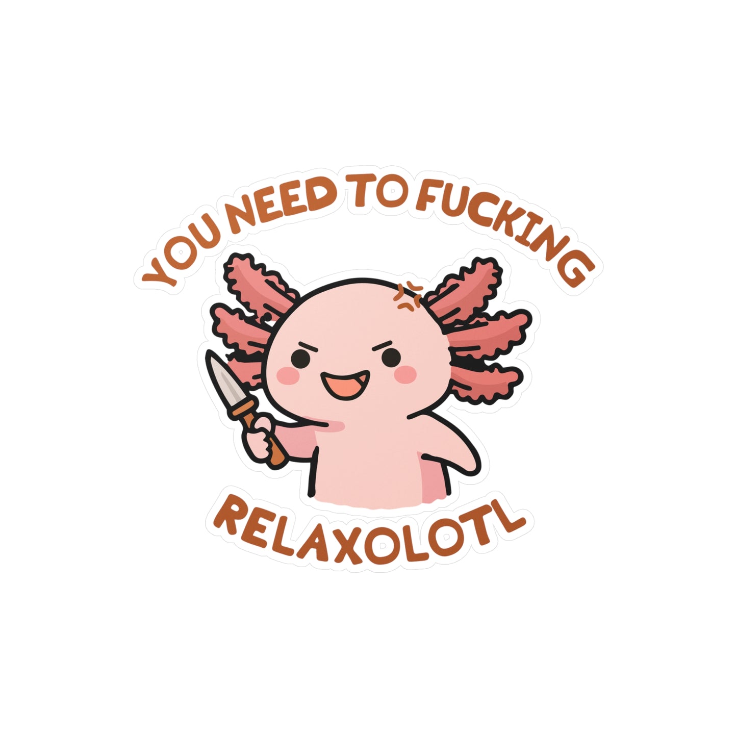 Axolotl 'You Need to Fucking Relaxolotl' Sticker