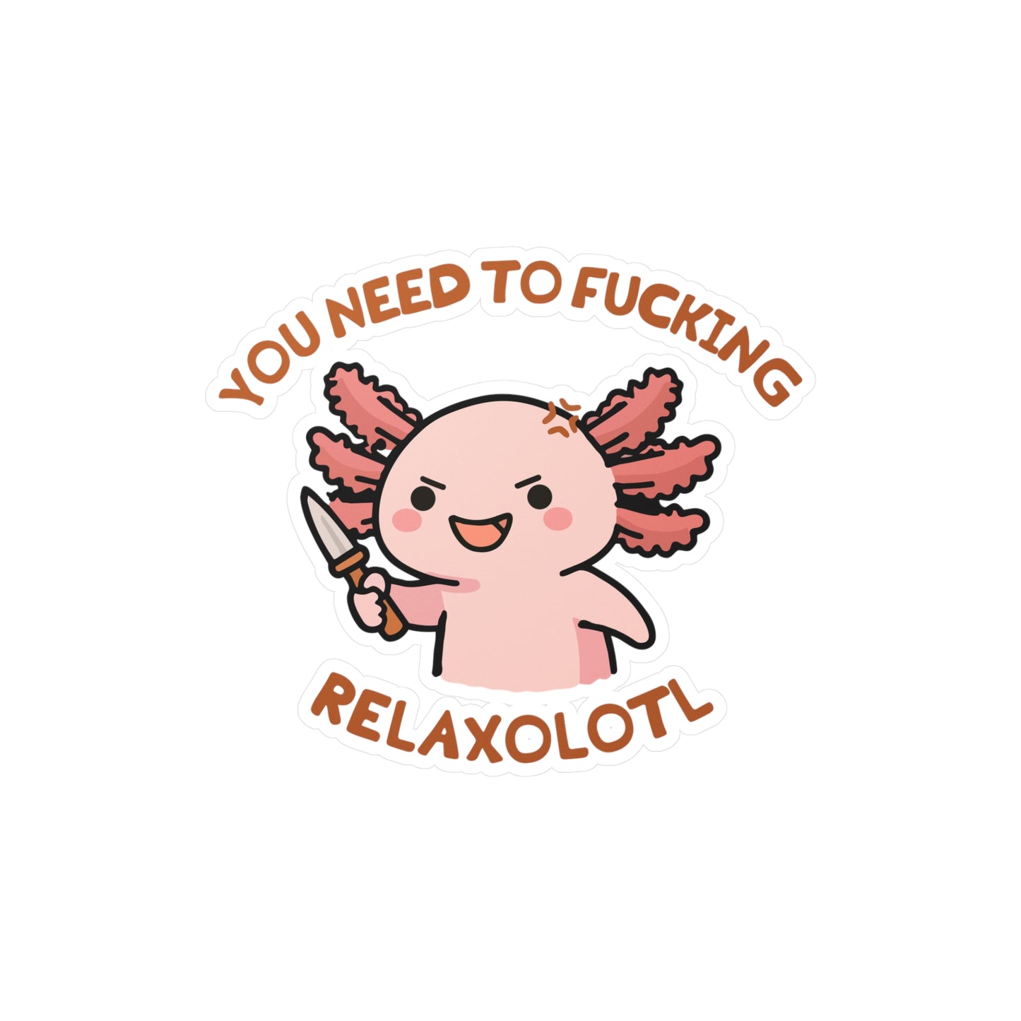 Axolotl 'You Need to Fucking Relaxolotl' Sticker