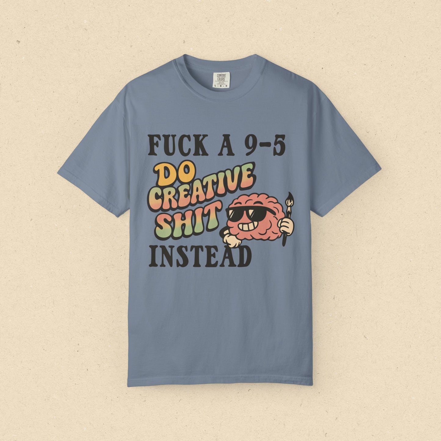 Fuck a 9-5, Do Creative Shit Instead T-shirt