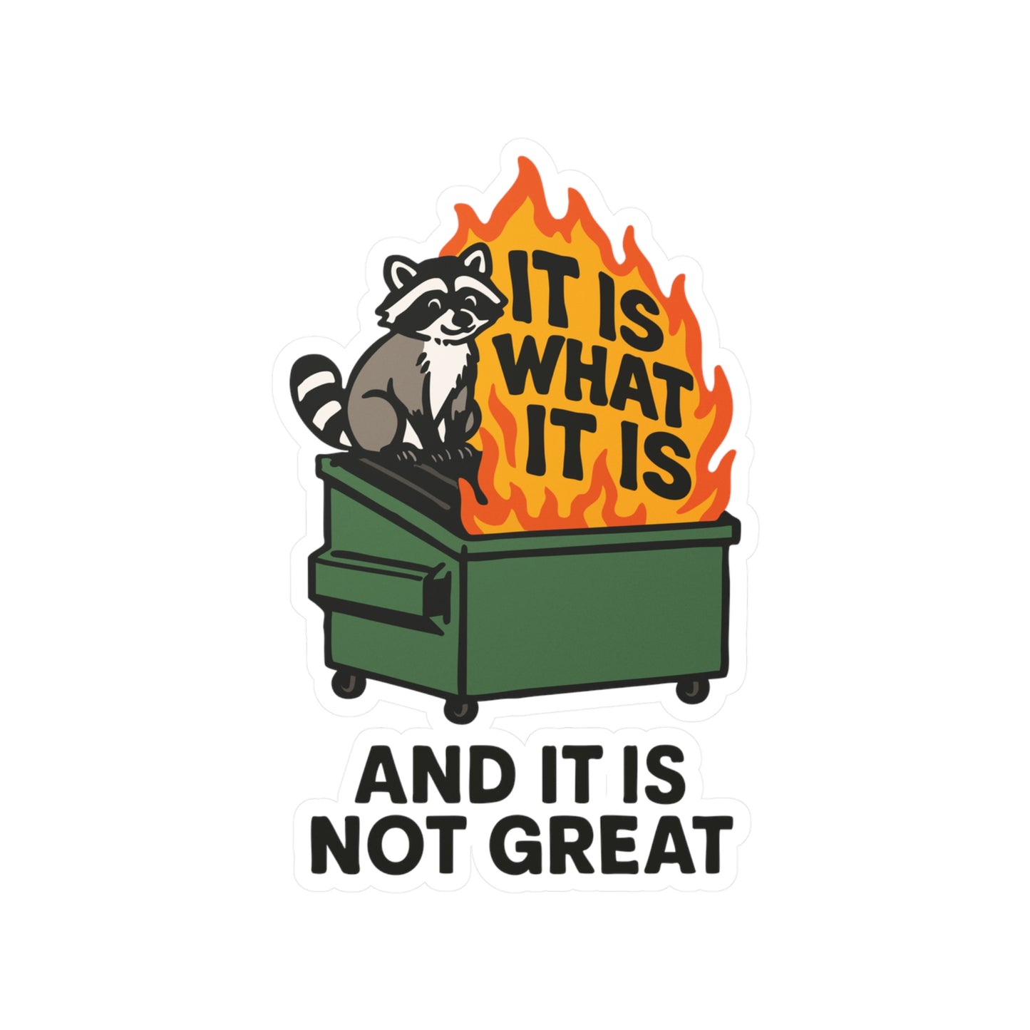 It Is What It Is and It Is Not Great Sticker