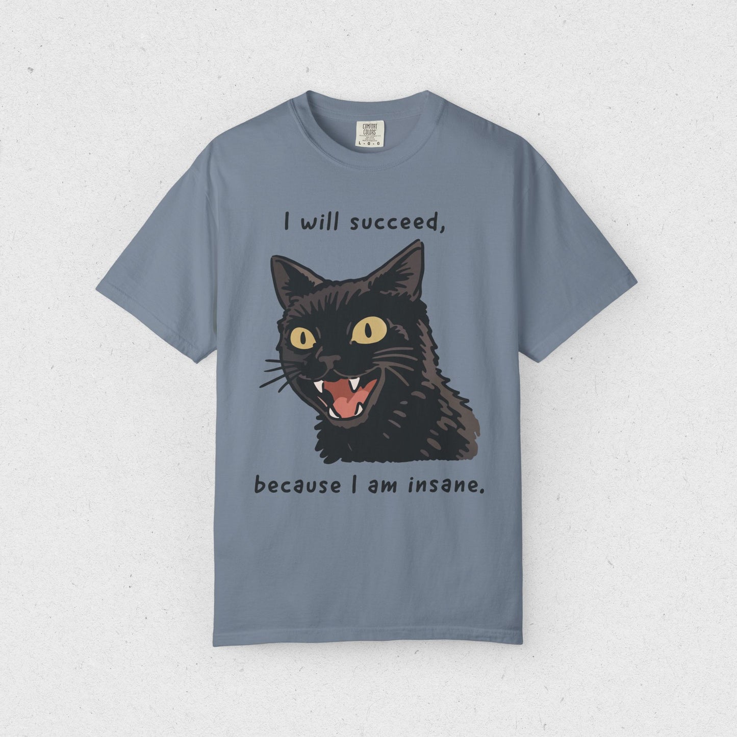 I will succeed, because I am insane. T-shirt
