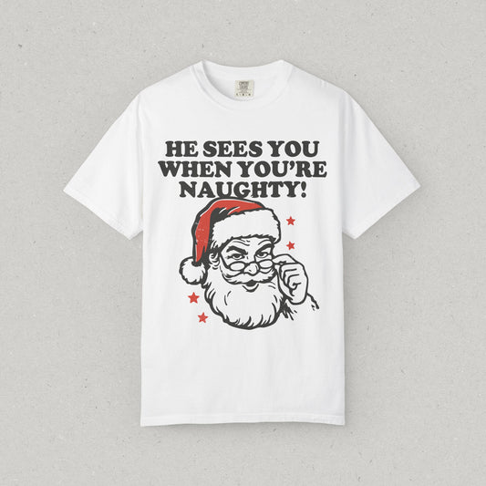 He Sees You When You’re Naughty T-Shirt