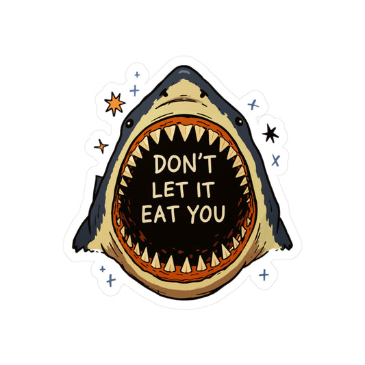 Don't Let It Eat You Sticker