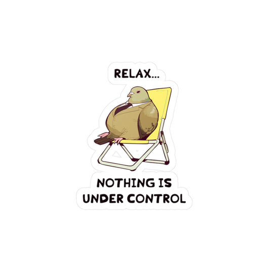 Relax... Nothing Is Under Control Sticker