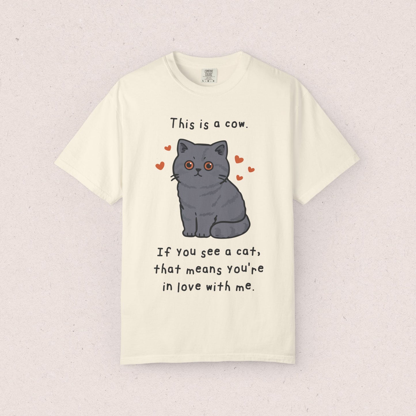 This is a cow. If you see a cat, that means you’re in love with me. T-shirt