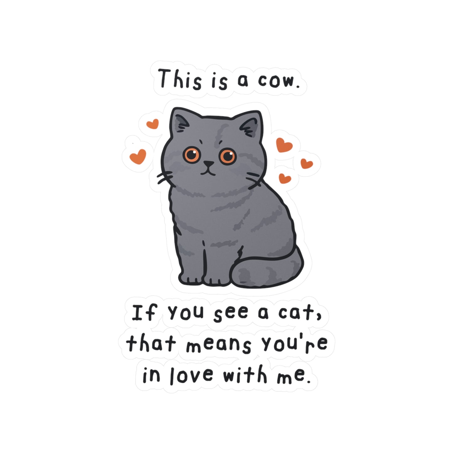 This is a cow. If you see a cat, that means you're in love with me. Sticker
