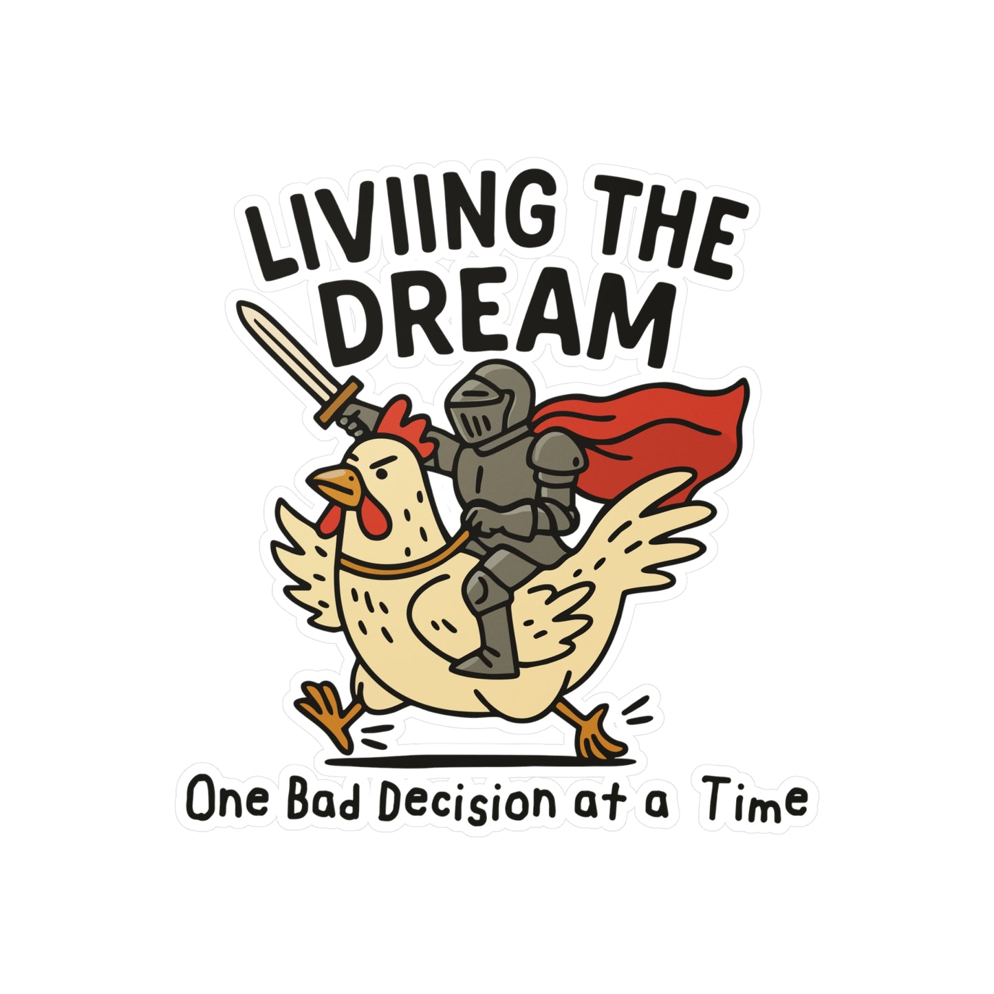 Living the Dream: One Bad Decision at a Time Sticker