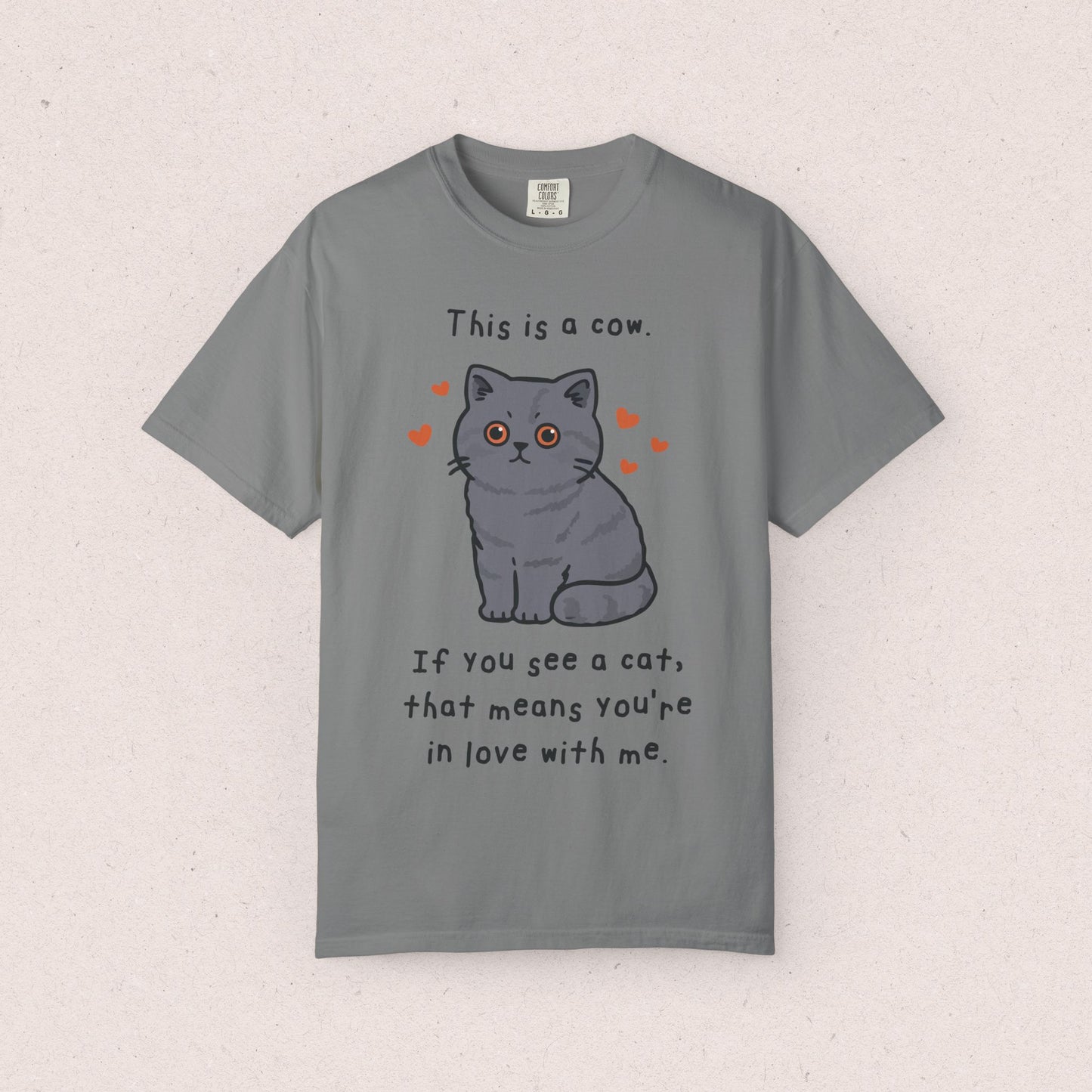 This is a cow. If you see a cat, that means you’re in love with me. T-shirt