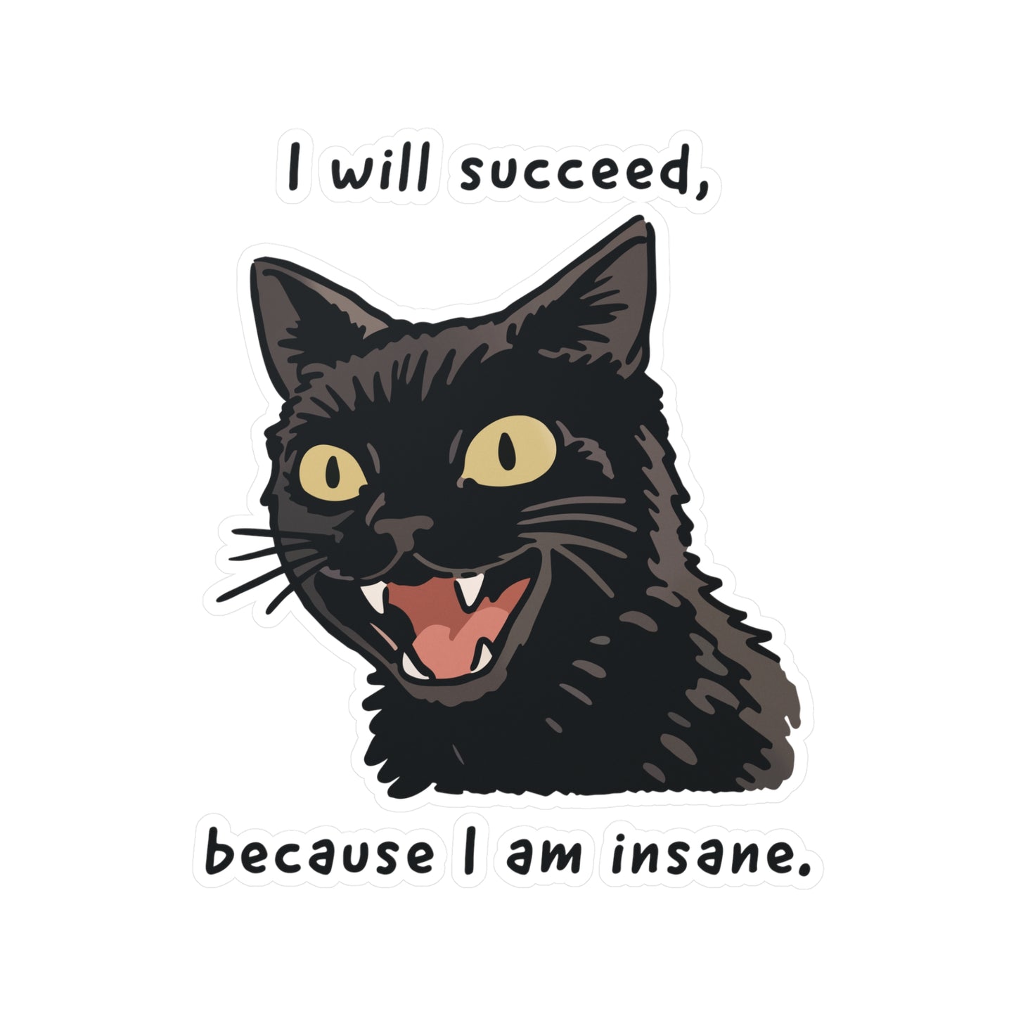 I Will Succeed, Because I Am Insane. Sticker