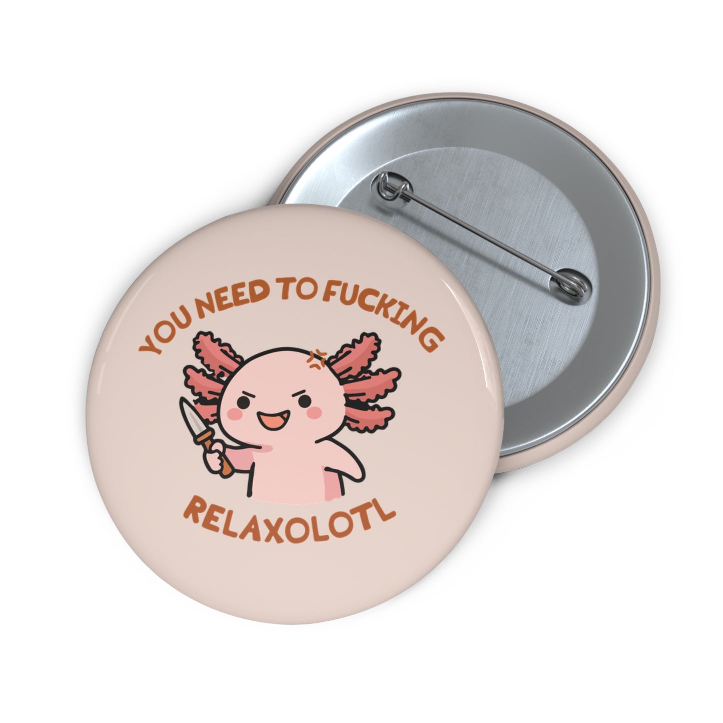 Axolotl 'You Need to Fucking Relaxolotl' Pin Badge