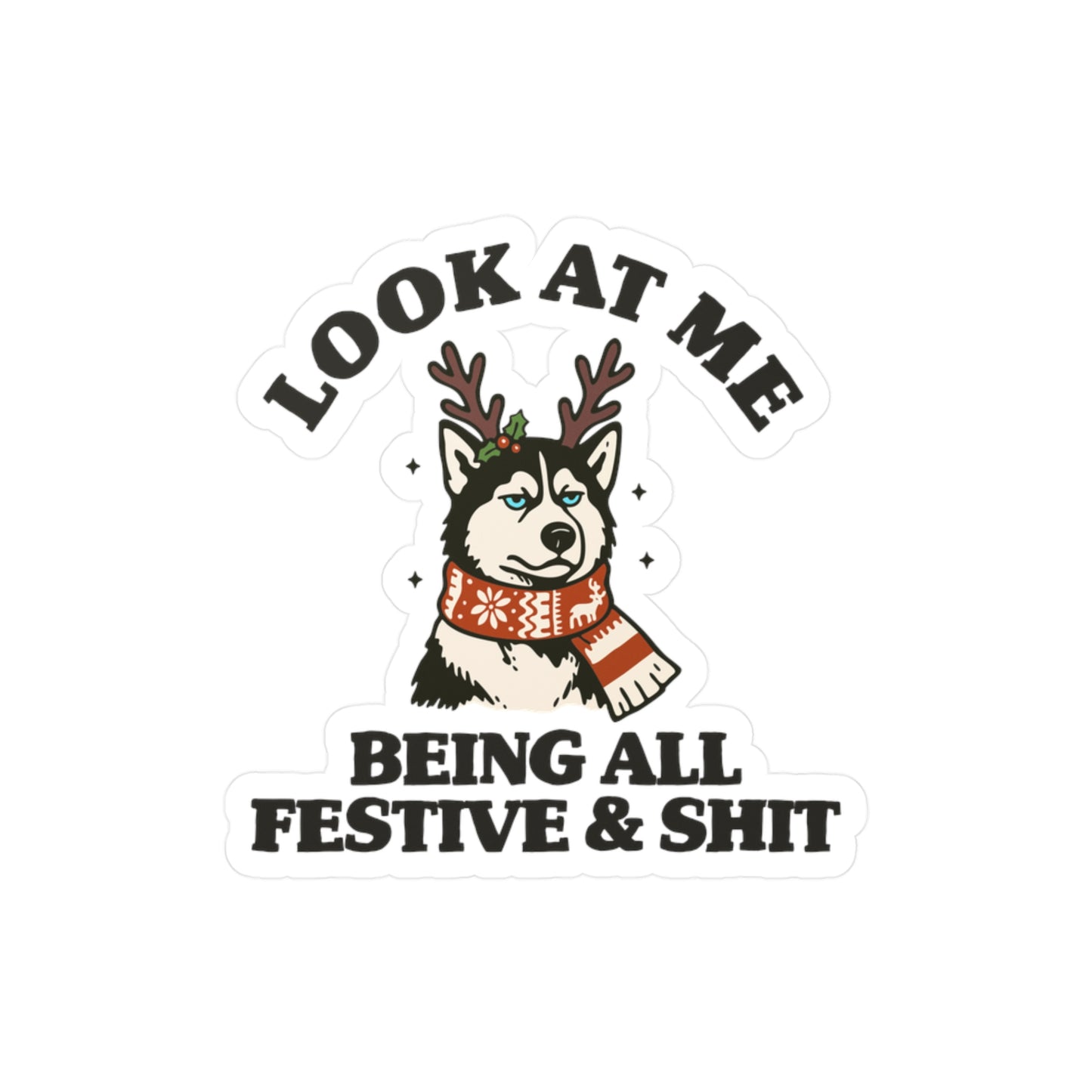 Look At Me Being All Festive & Shit Sticker