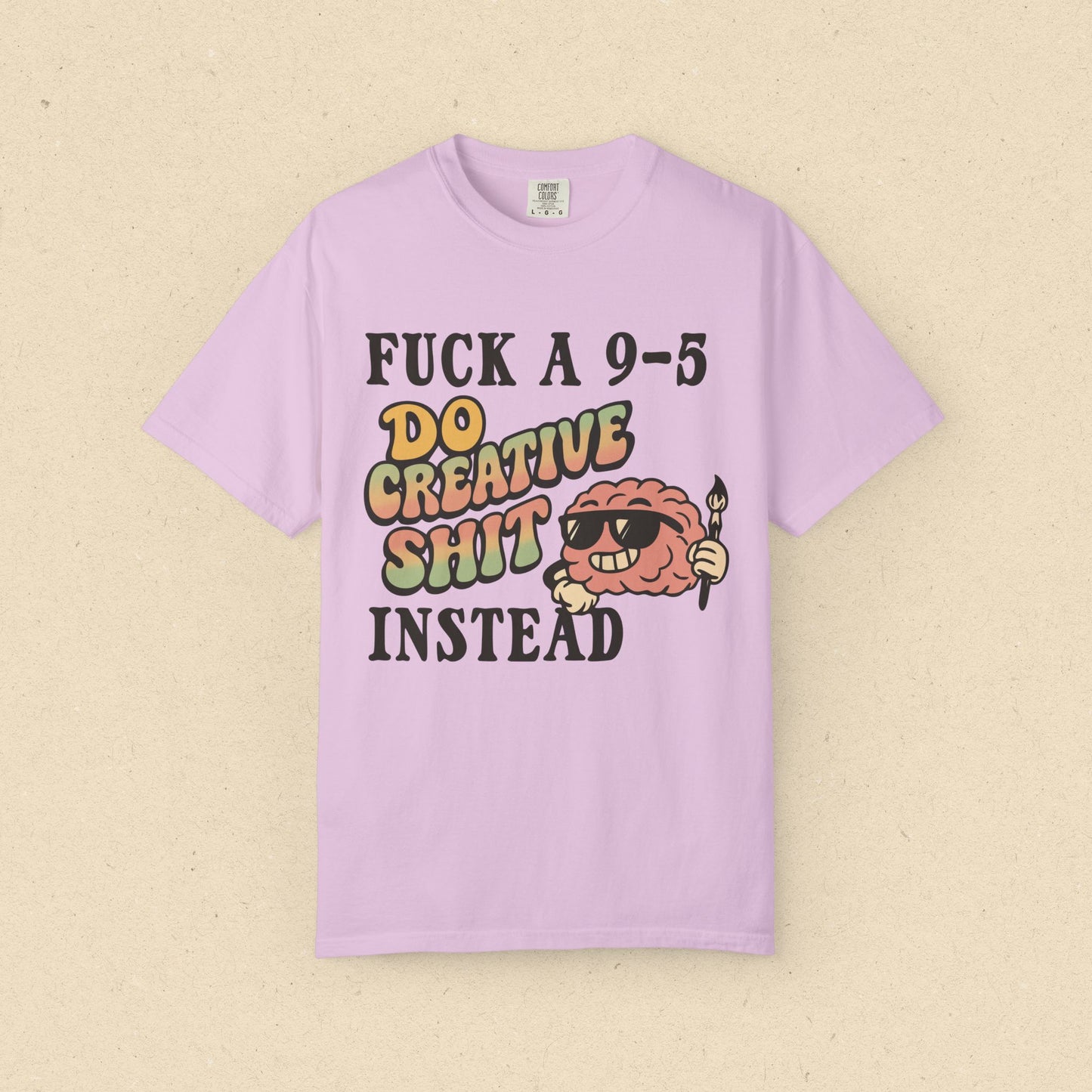Fuck a 9-5, Do Creative Shit Instead T-shirt