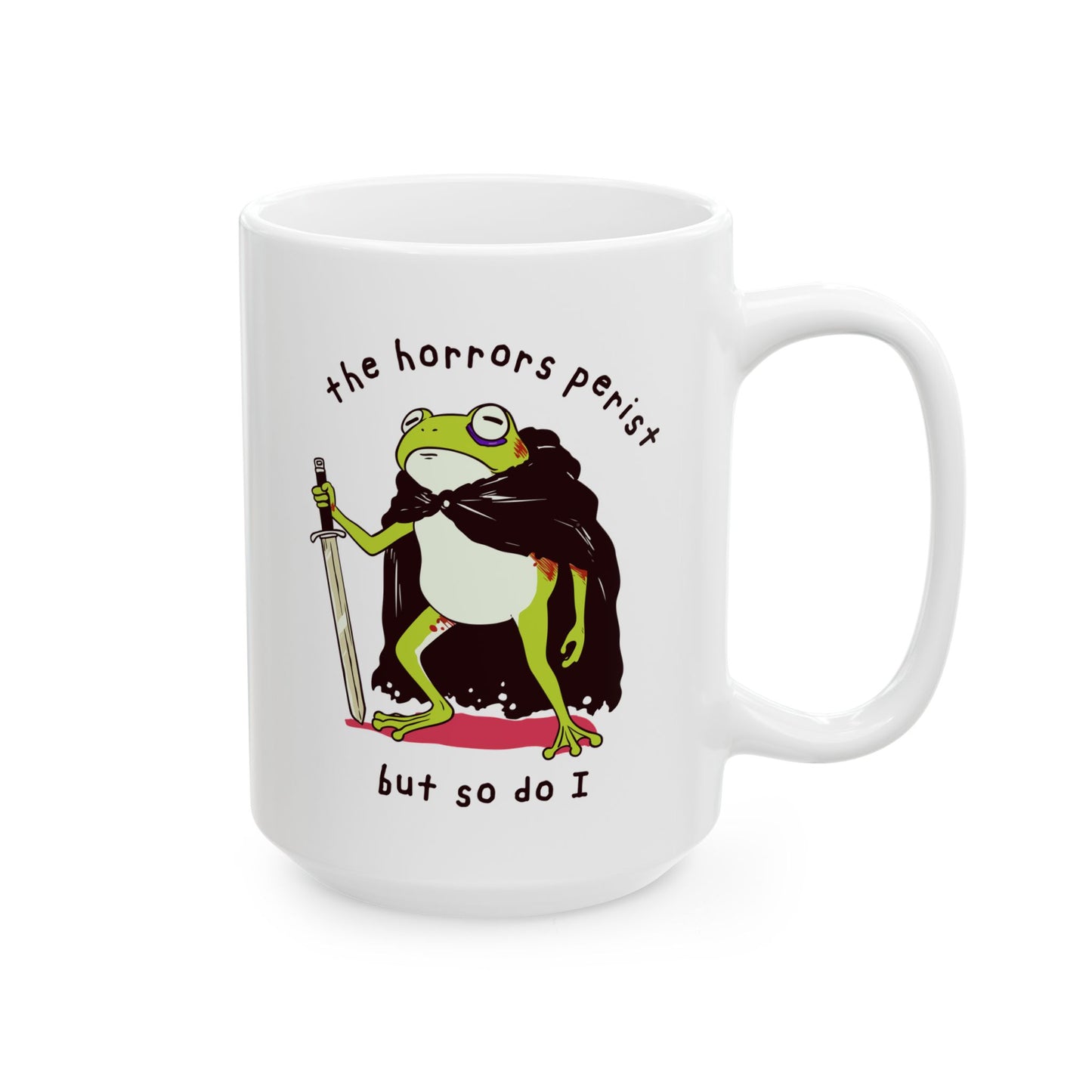 The Horrors Persist but so do I Mug