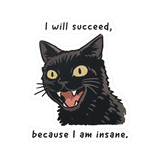 I Will Succeed, Because I Am Insane. Sticker
