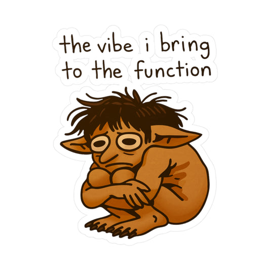 the vibe i bring to the function Sticker