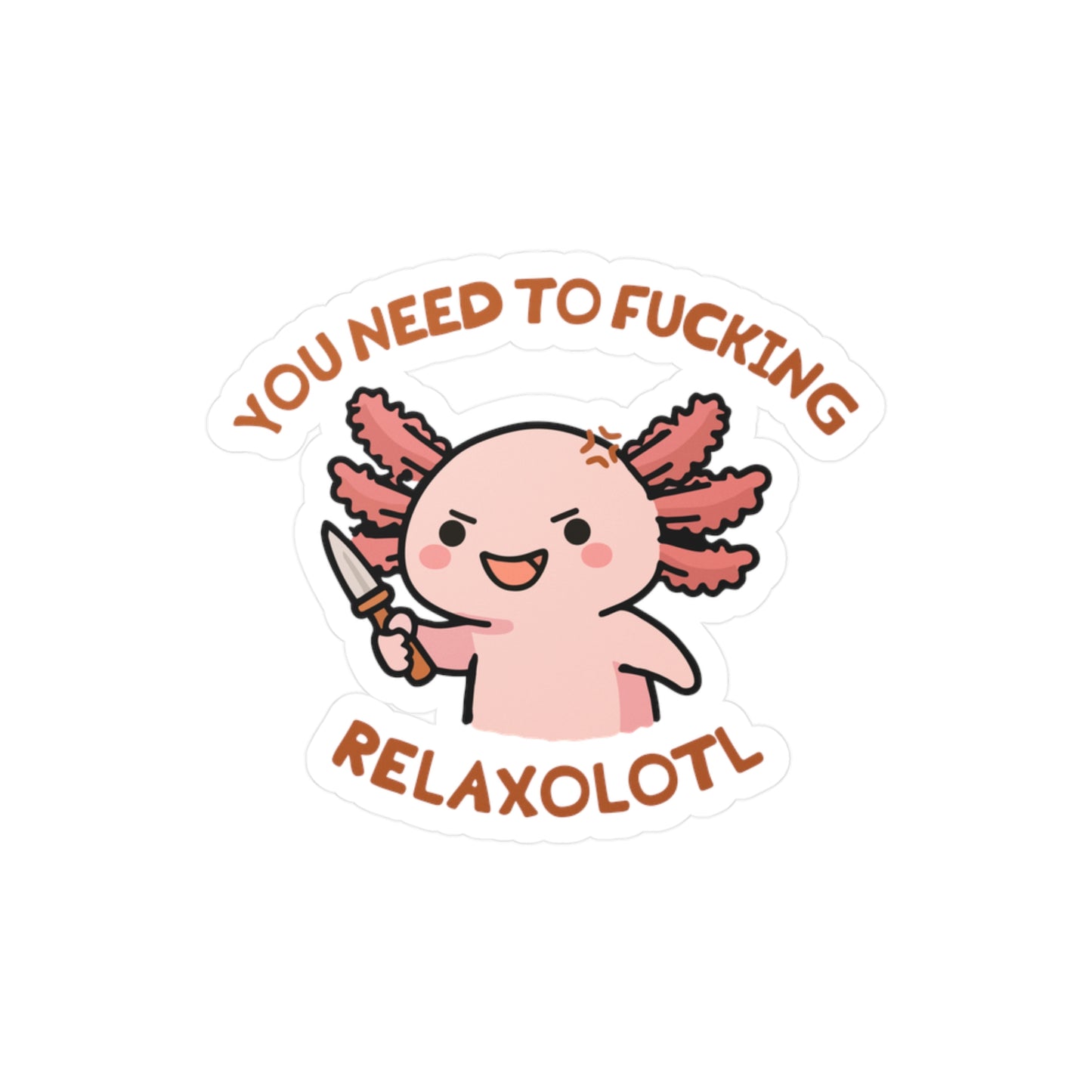 Axolotl 'You Need to Fucking Relaxolotl' Sticker