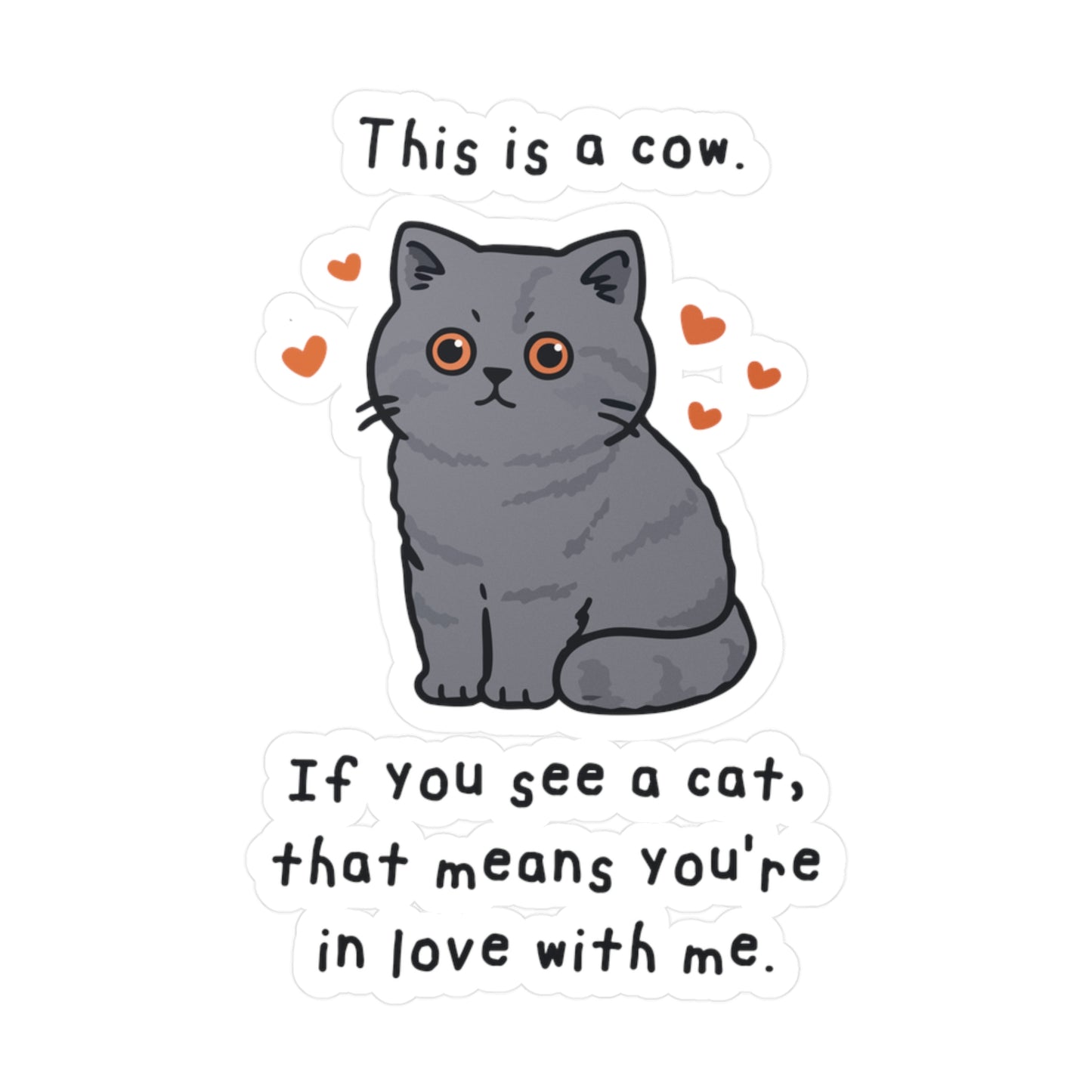 This is a cow. If you see a cat, that means you're in love with me. Sticker