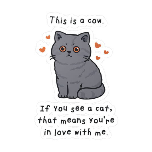 This is a cow. If you see a cat, that means you're in love with me. Sticker