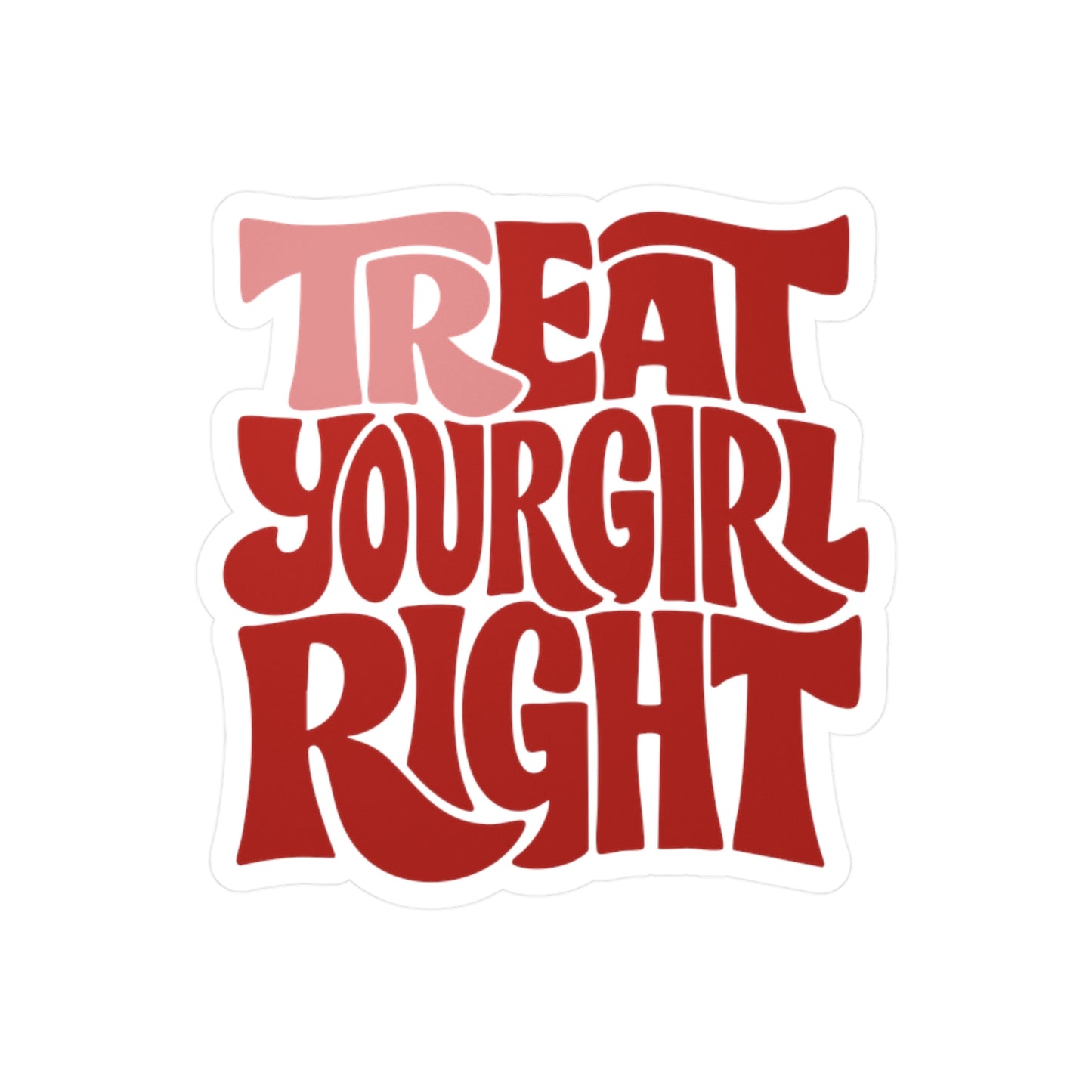 Tr-eat Your Girl Right Sticker