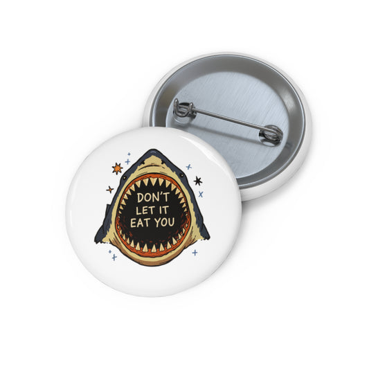 Don't Let It Eat You Shark Pin Badge