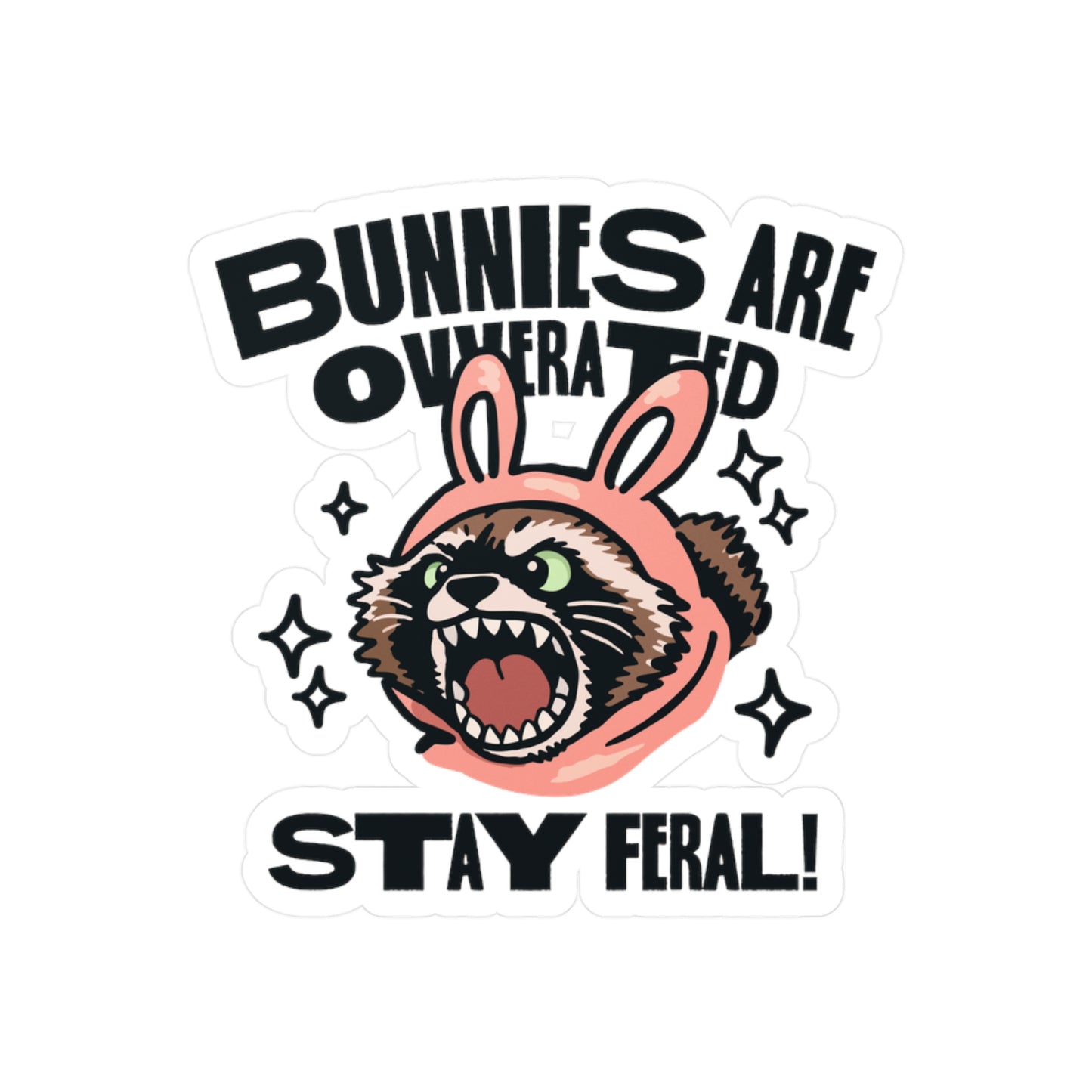 Bunnies Are Overrated Stay Feral! Sticker