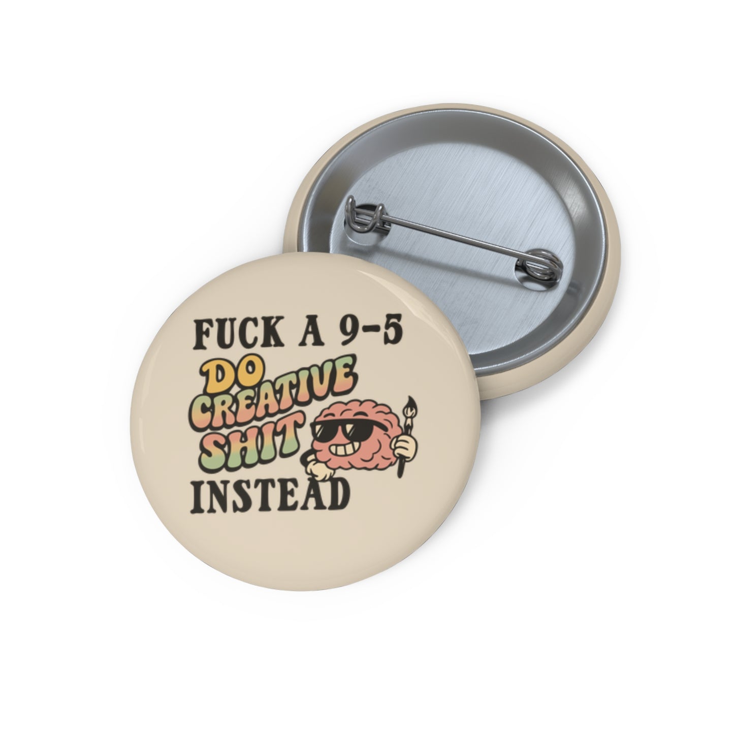 Fuck a 9-5, Do Creative Shit Instead Pin Badge