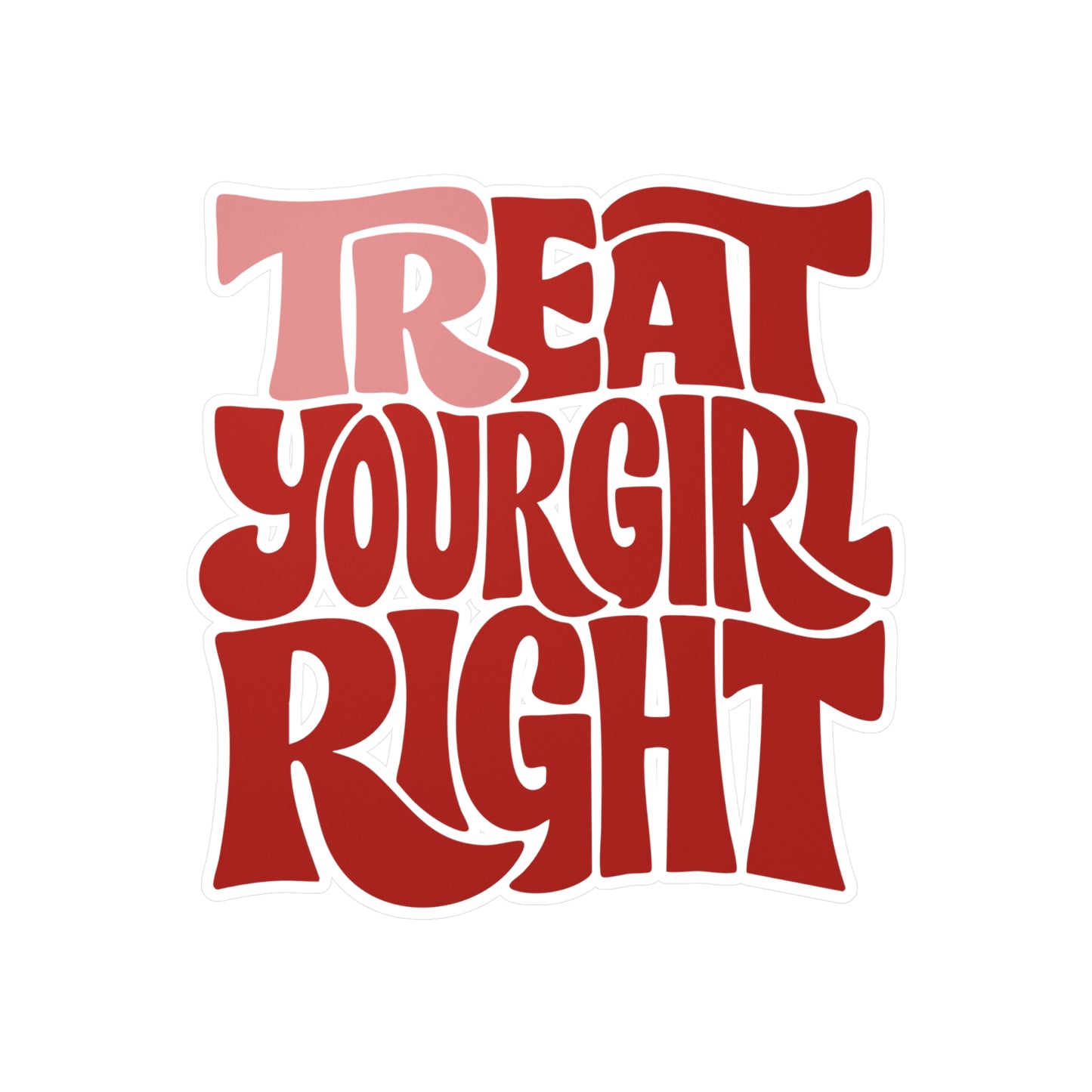 Tr-eat Your Girl Right Sticker
