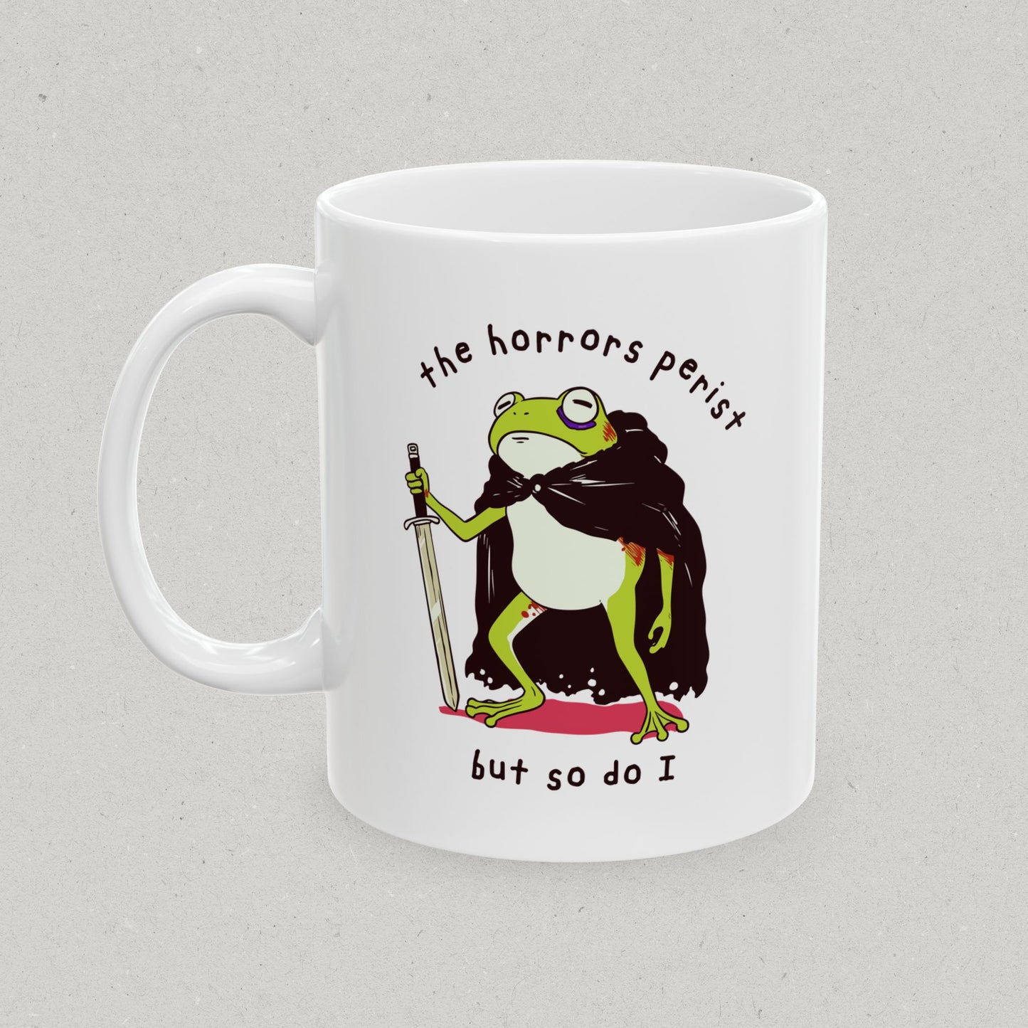 The Horrors Persist but so do I Mug