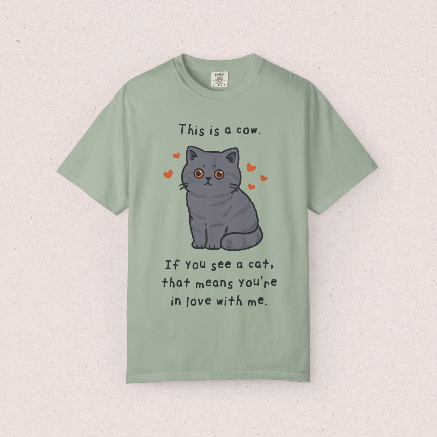This is a cow. If you see a cat, that means you’re in love with me. T-shirt