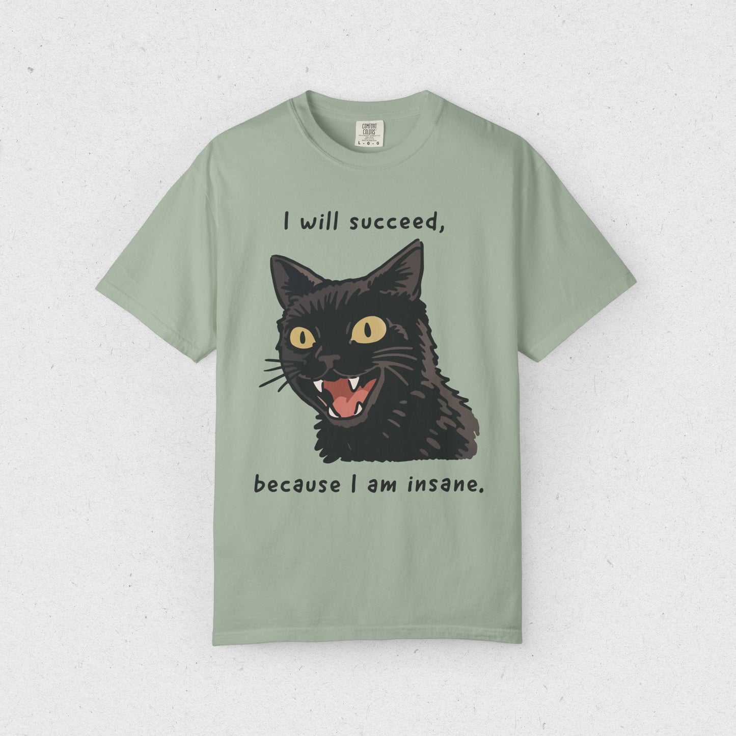 I will succeed, because I am insane. T-shirt