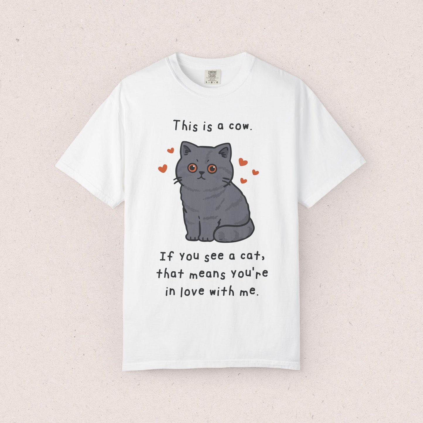 This is a cow. If you see a cat, that means you’re in love with me. T-shirt