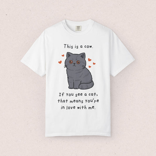 This is a cow. If you see a cat, that means you’re in love with me. T-shirt