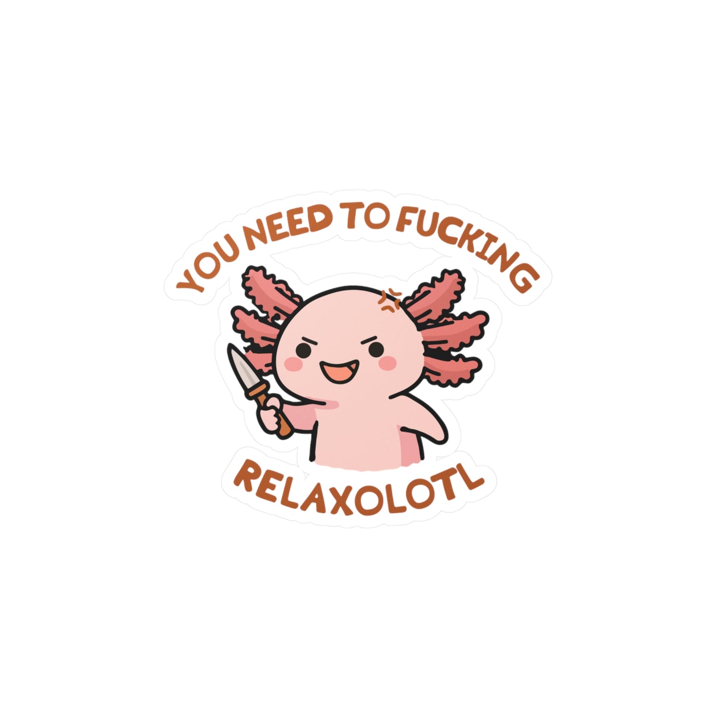 Axolotl 'You Need to Fucking Relaxolotl' Sticker