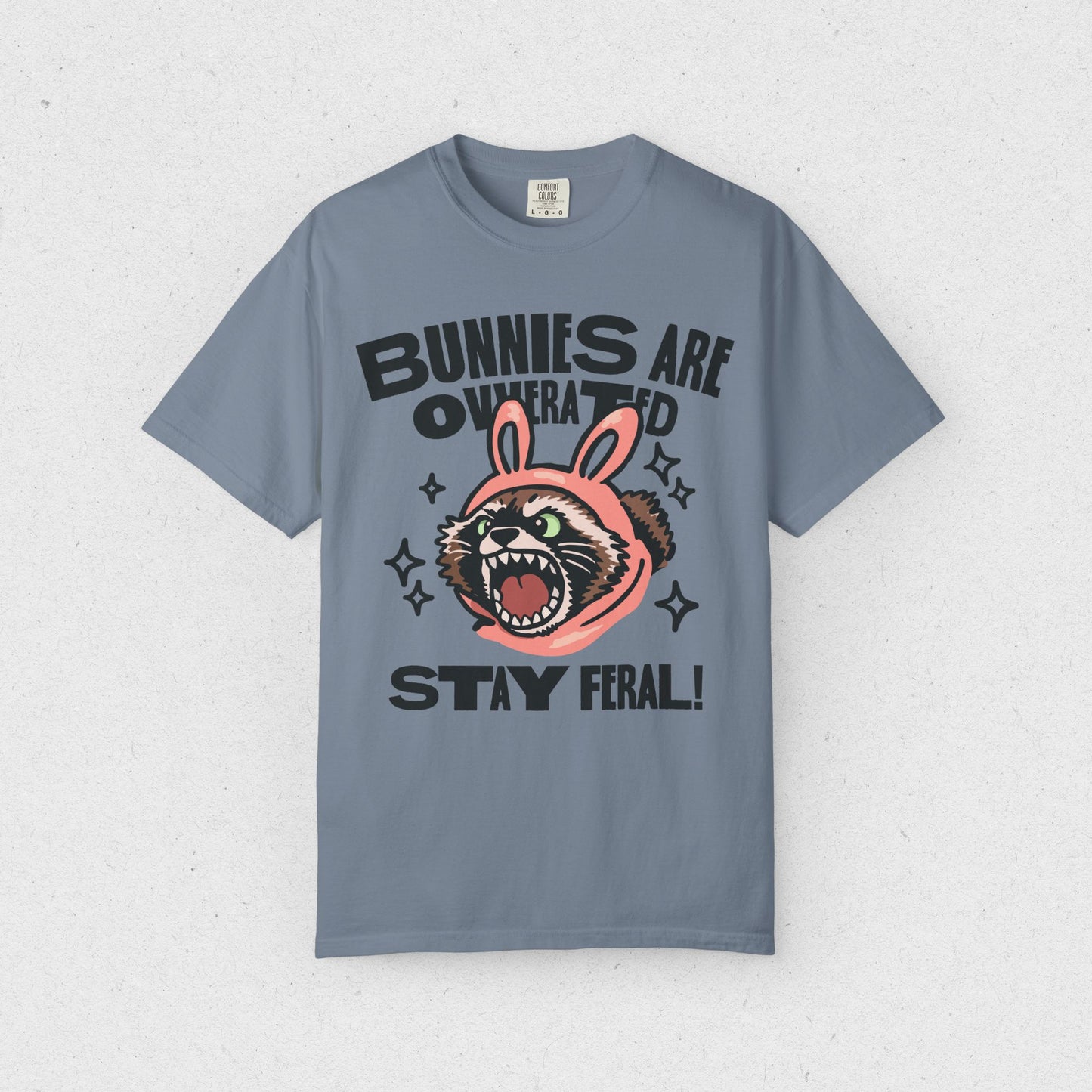 Bunnies are Overrated, Stay Feral! T-shirt