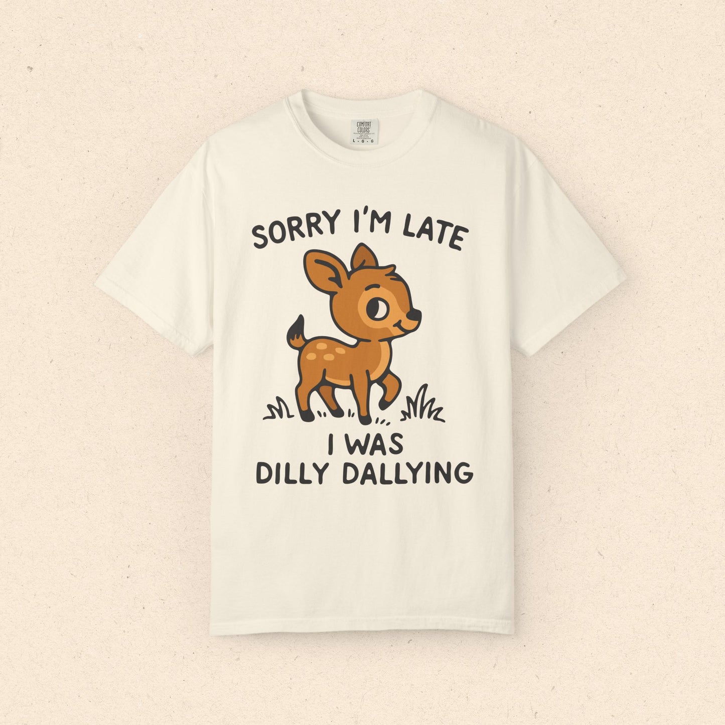 Sorry I'm Late I Was Dilly Dallying T-Shirt