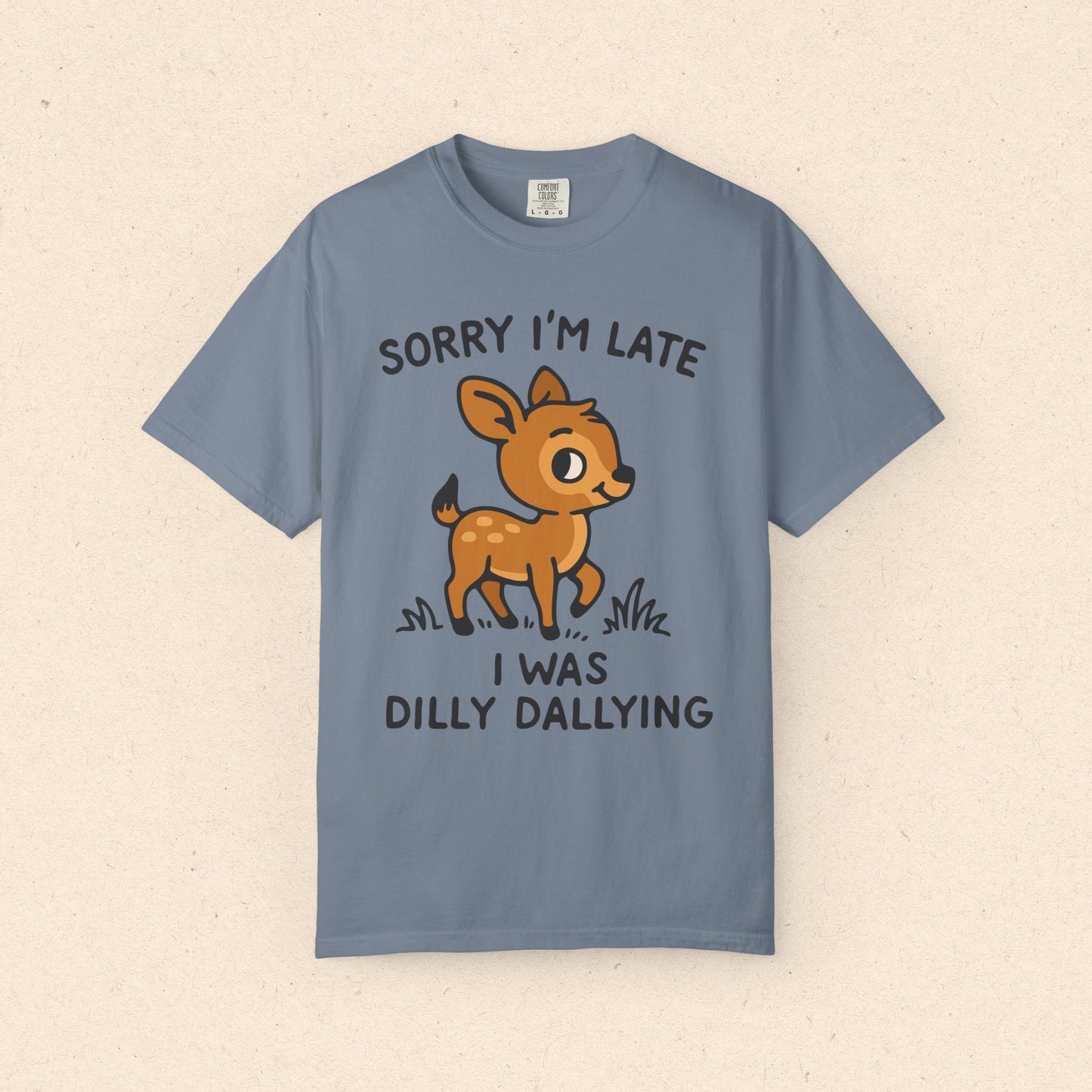 Sorry I'm Late I Was Dilly Dallying T-Shirt