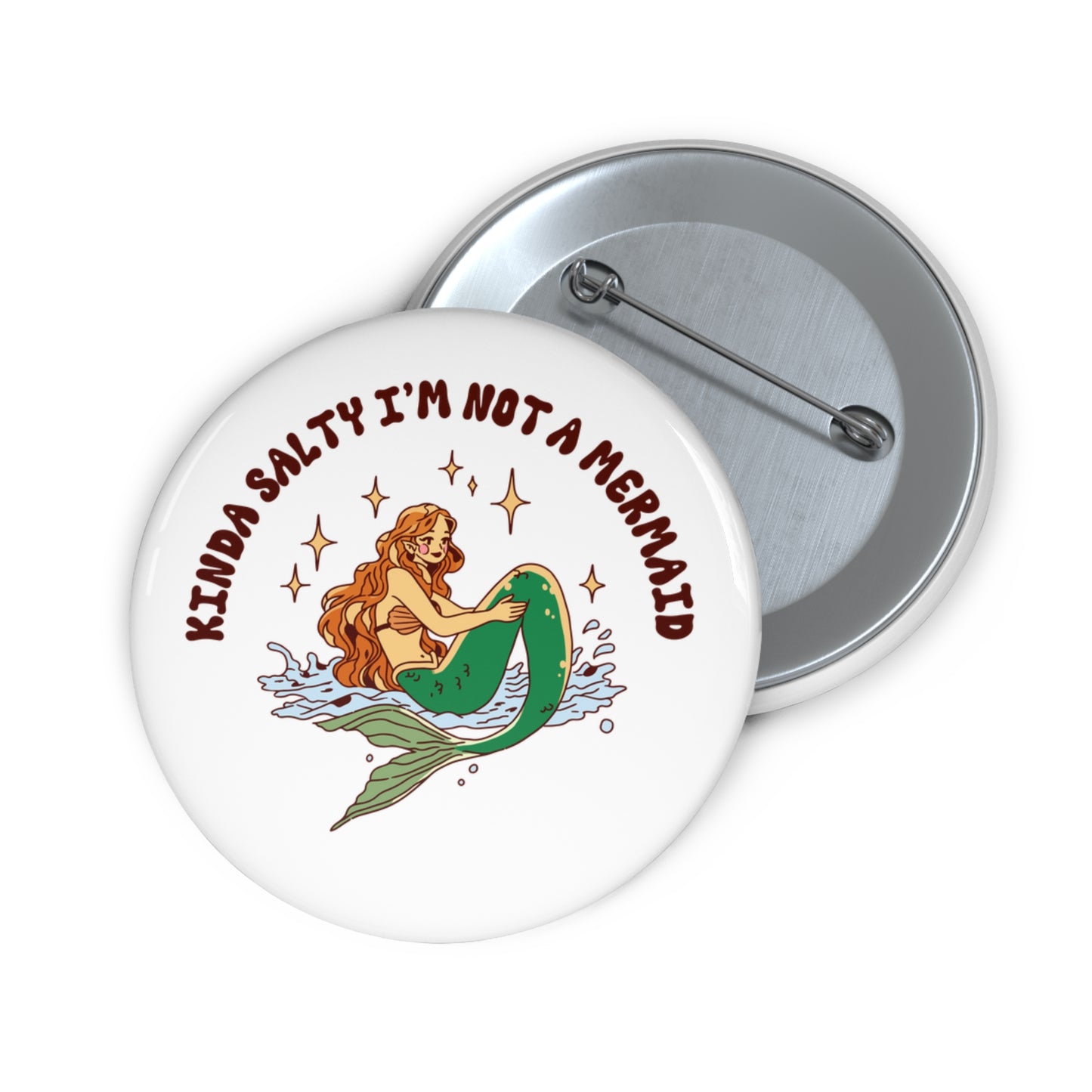 Kinda Salty I'm Not a Mermaid Pin Button