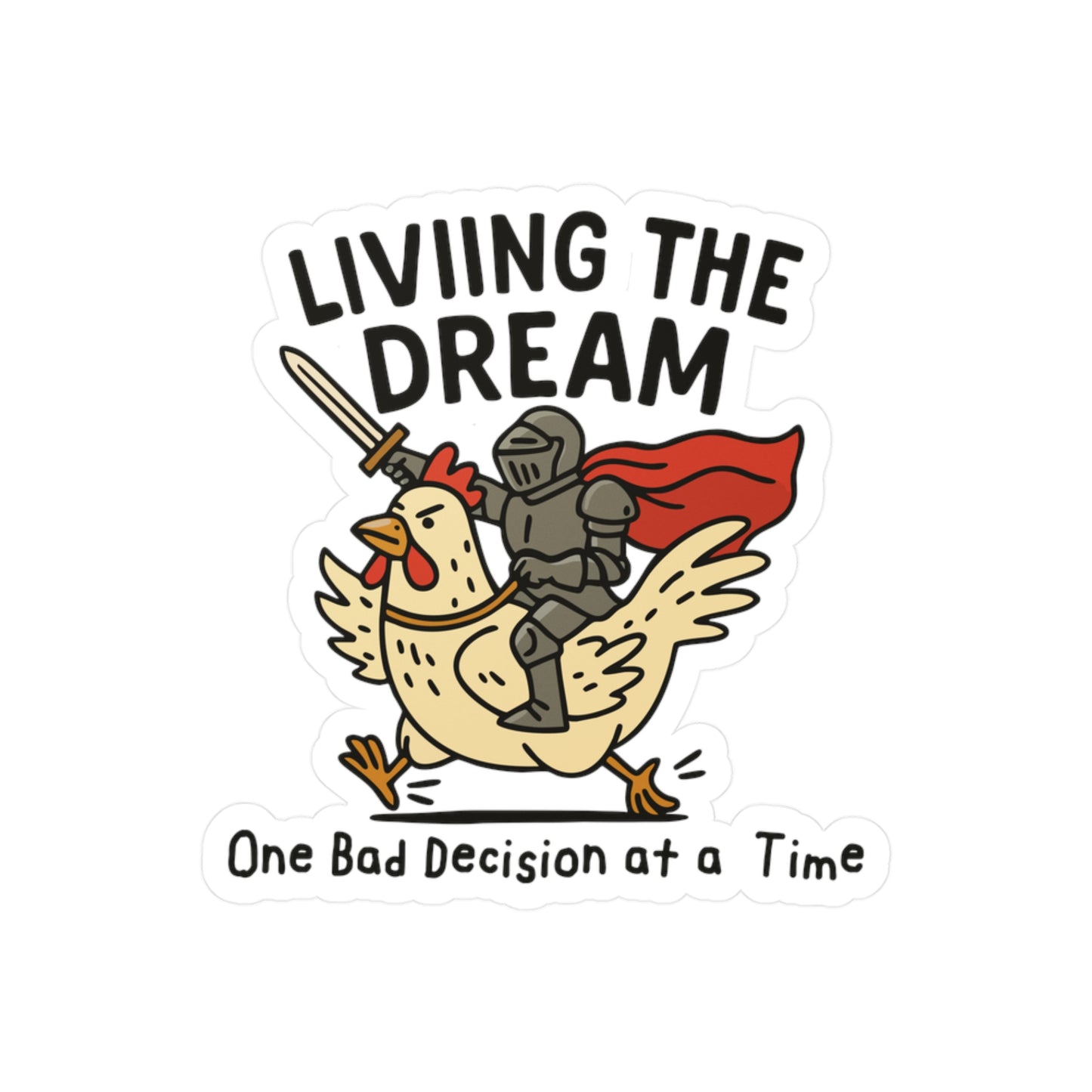 Living the Dream: One Bad Decision at a Time Sticker