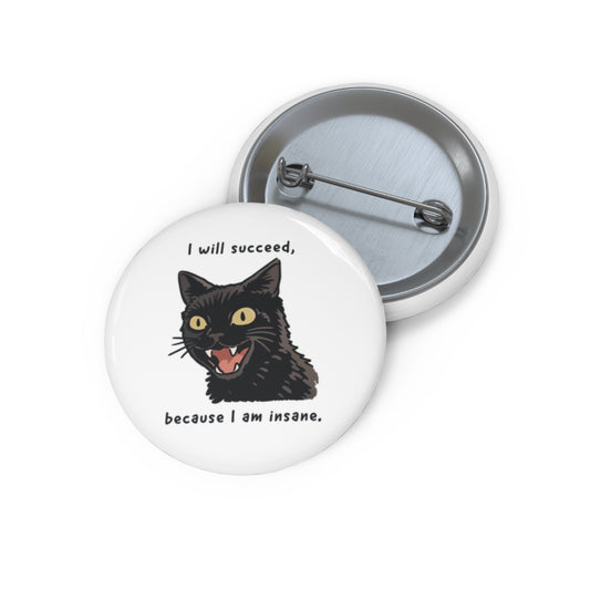 I Will Succeed, Because I Am Insane Pin Button