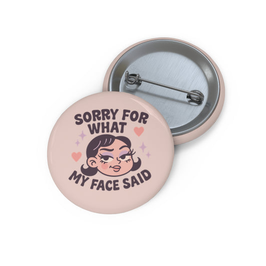 Sorry For What My Face Said Pin Button
