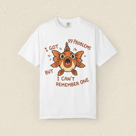 "I Got 99 Problems But I Can't Remember One" Goldfish T-shirt
