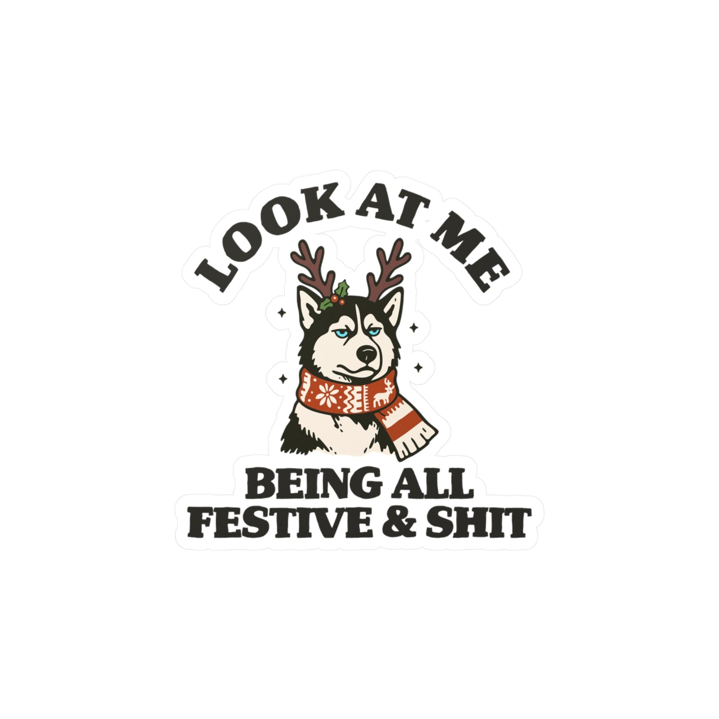 Look At Me Being All Festive & Shit Sticker
