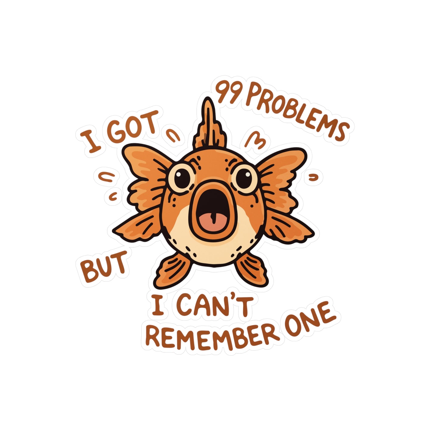 I Got 99 Problems but I Can't Remember One Sticker