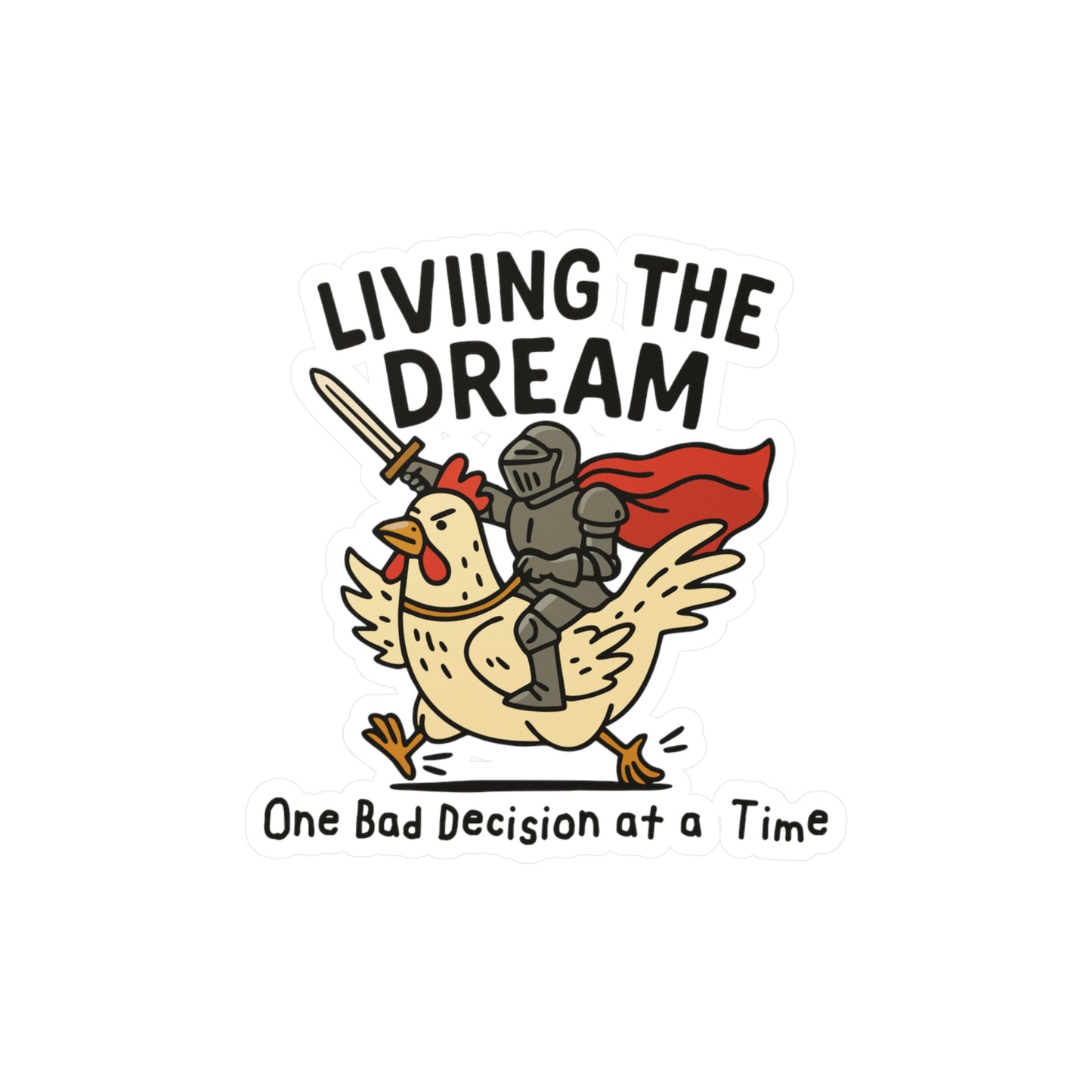Living the Dream: One Bad Decision at a Time Sticker