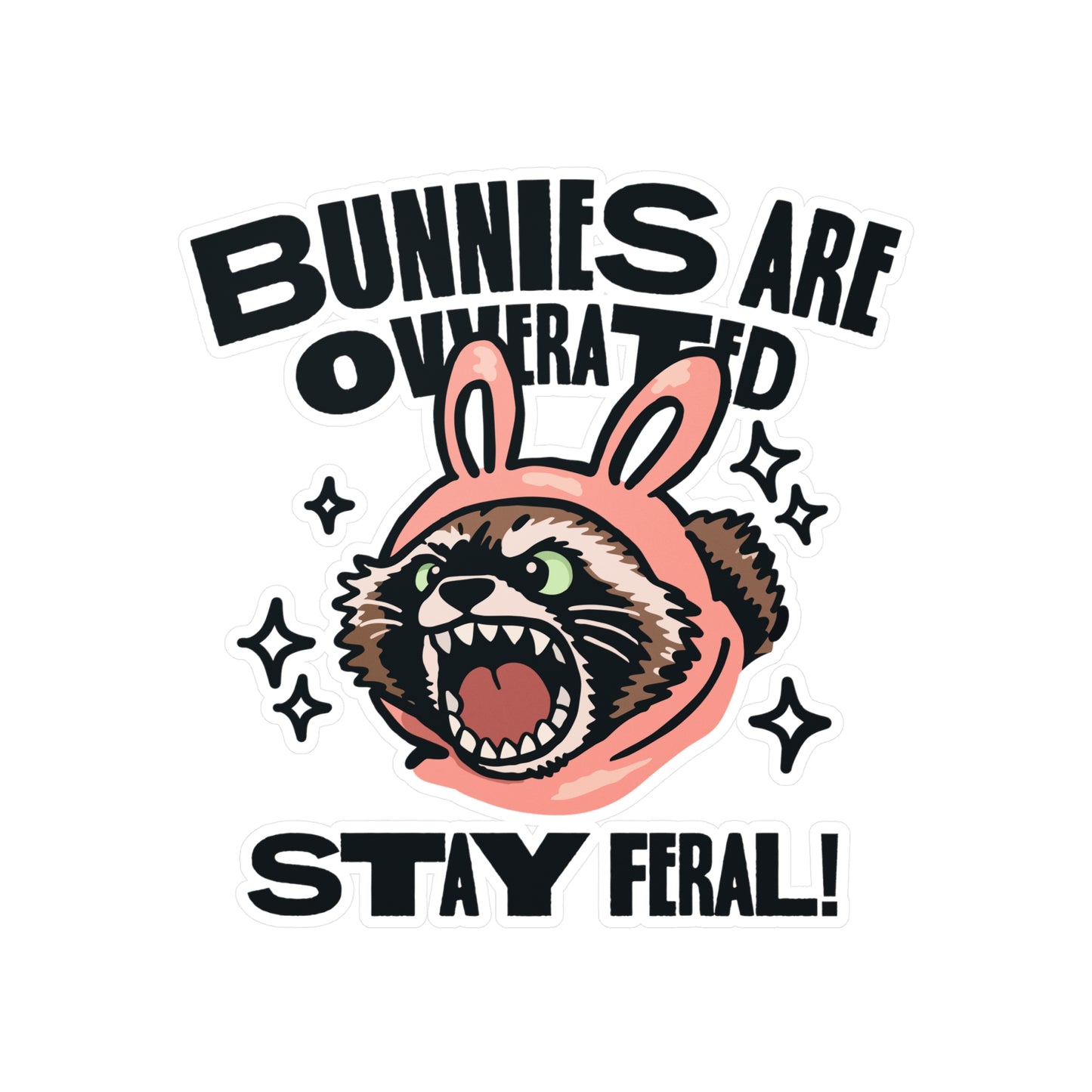 Bunnies Are Overrated Stay Feral! Sticker
