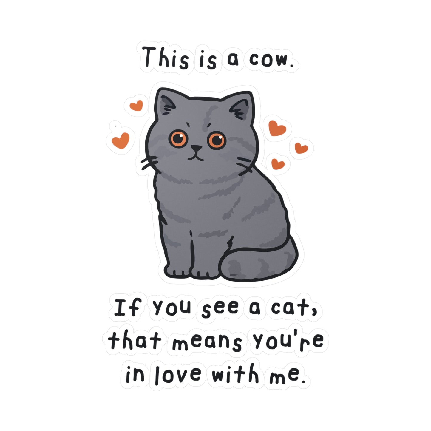 This is a cow. If you see a cat, that means you're in love with me. Sticker